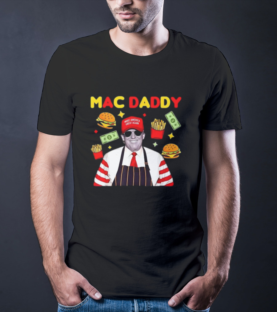MAC DADDY Make America Great Again Fries Burgers Dollars T-Shirt