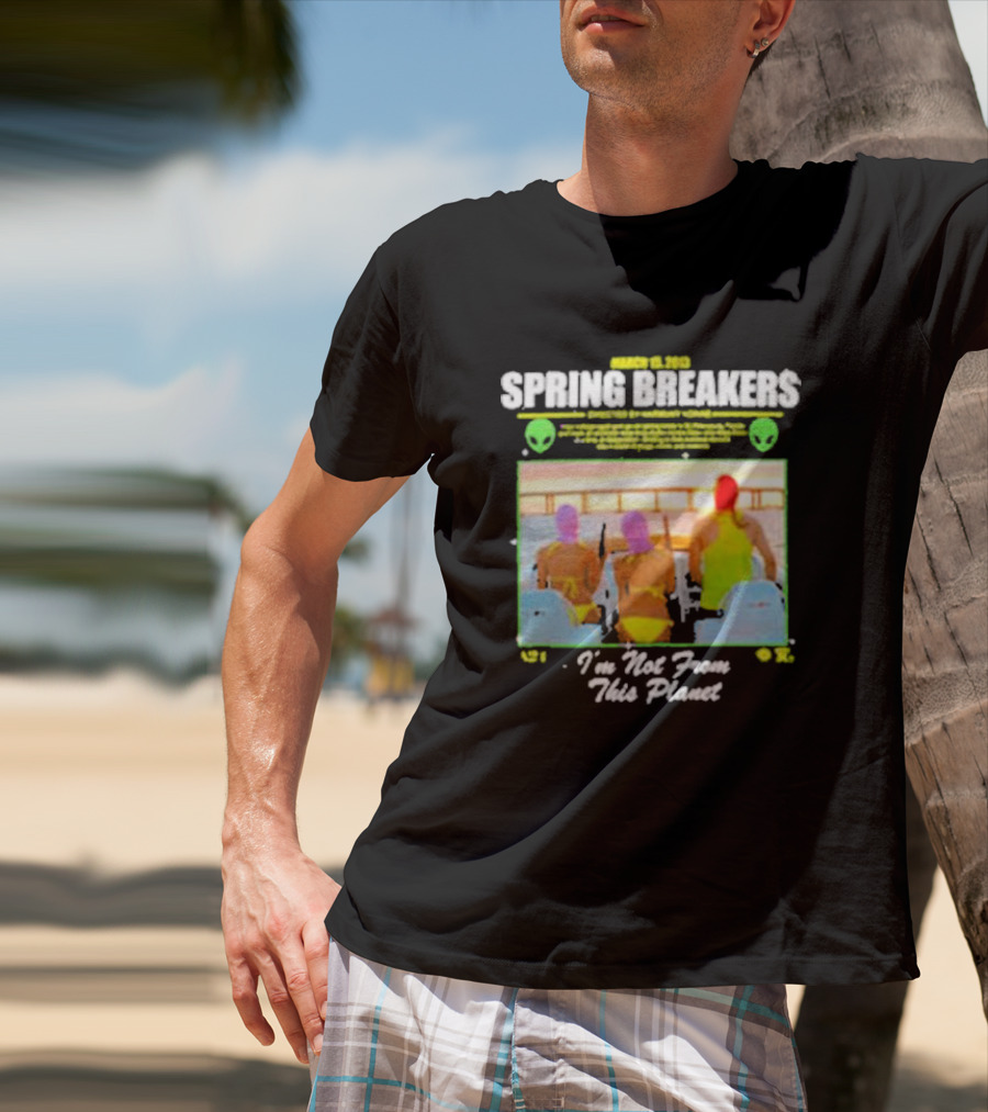 Spring Breakers March 22 2013 I'm Not From This Planet Harmony Korine T-Shirt