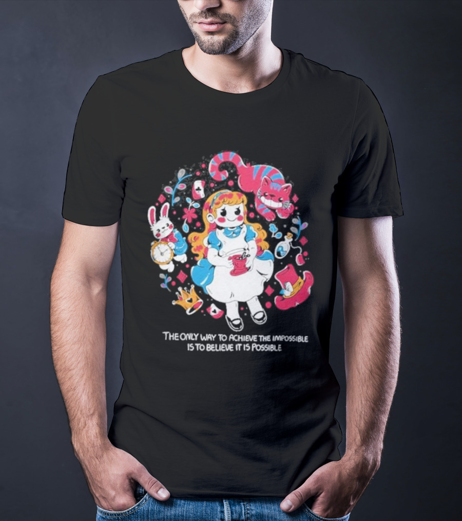 Wonderland Girl Alice The Only Way To Achieve The Impossible Is To Believe It Is Possible Cheshire Cat White Rabbit Playing Cards T-Shirt