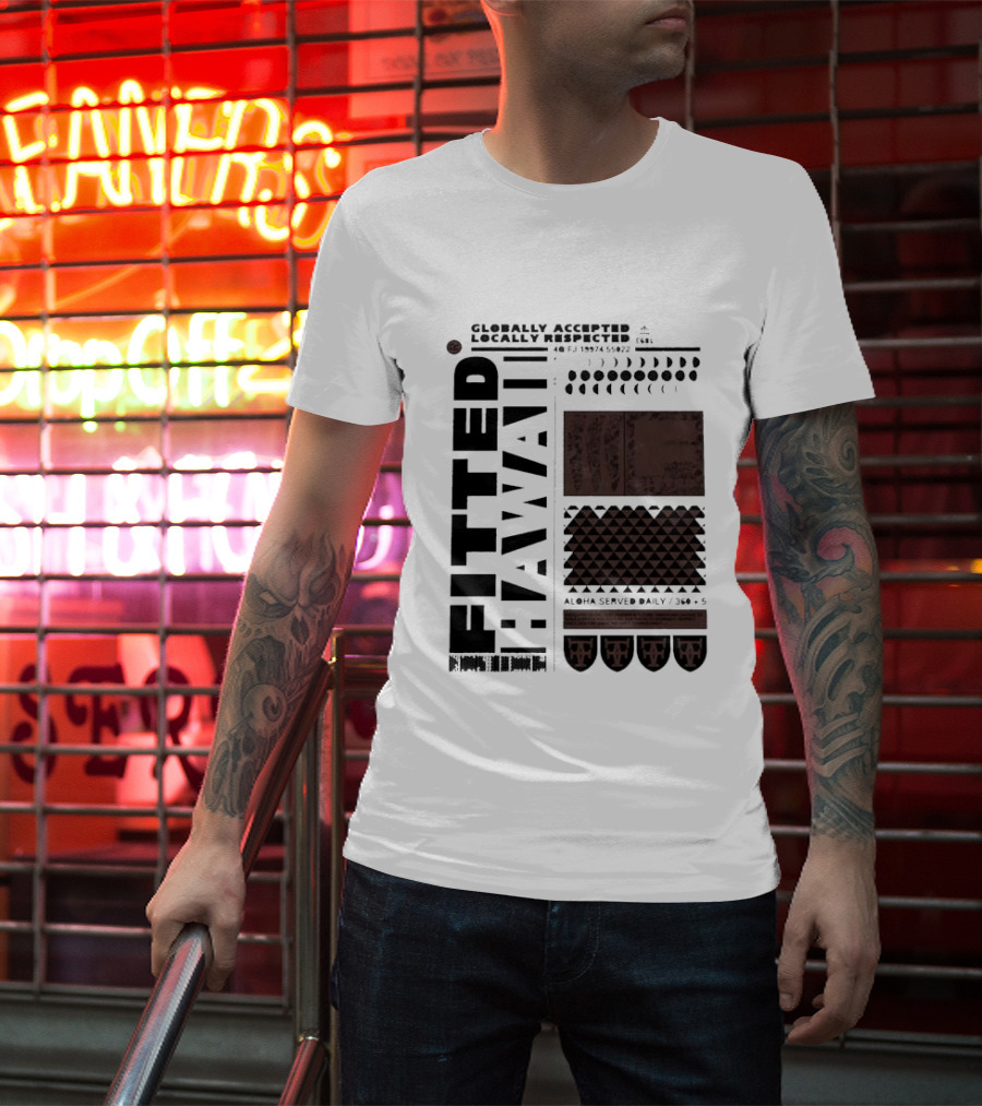 Globally Accepted Locally Respected Fitted Hawaii Aloha Served Daily 306 5 40 Fj 18974 56022 T-Shirt