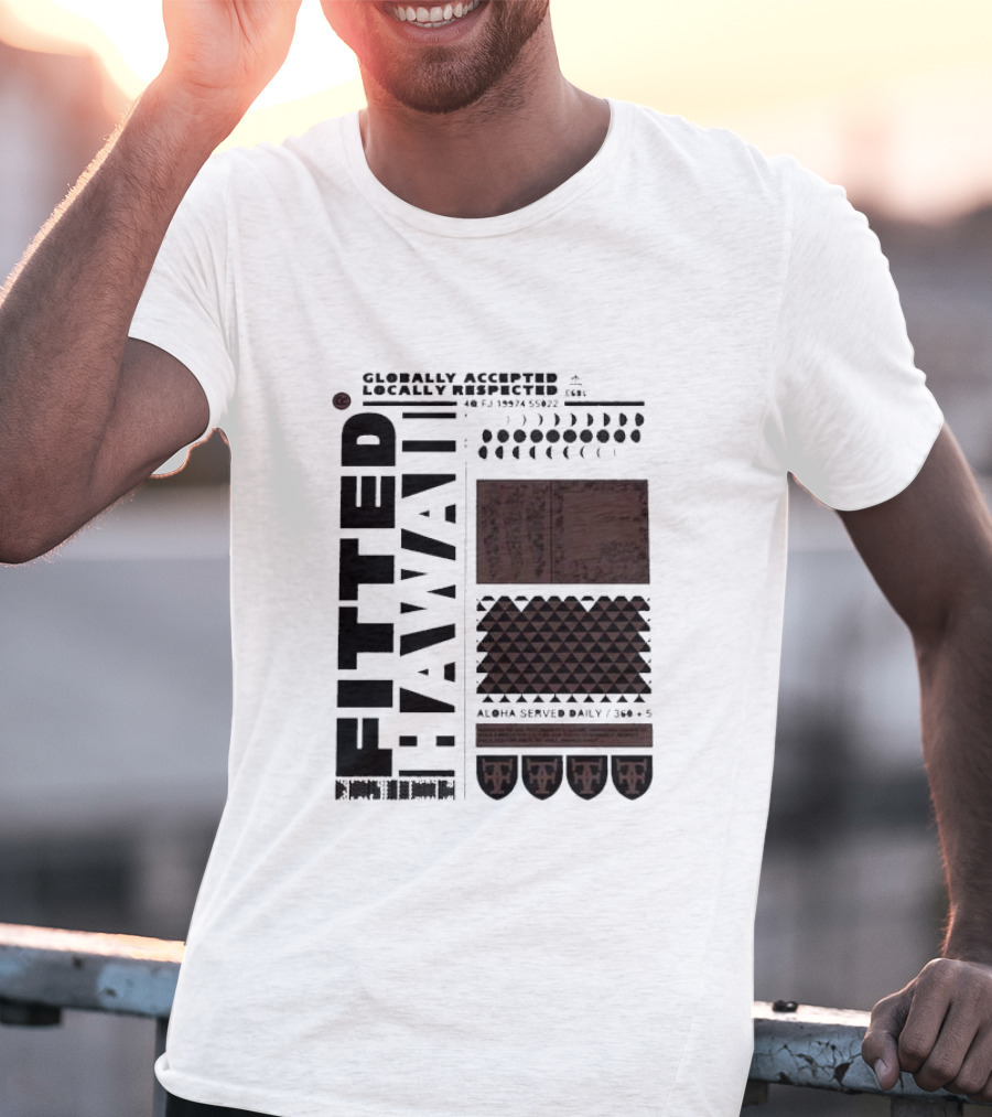 Globally Accepted Locally Respected Fitted Hawaii Aloha Served Daily 306 5 40 Fj 18974 56022 T-Shirt