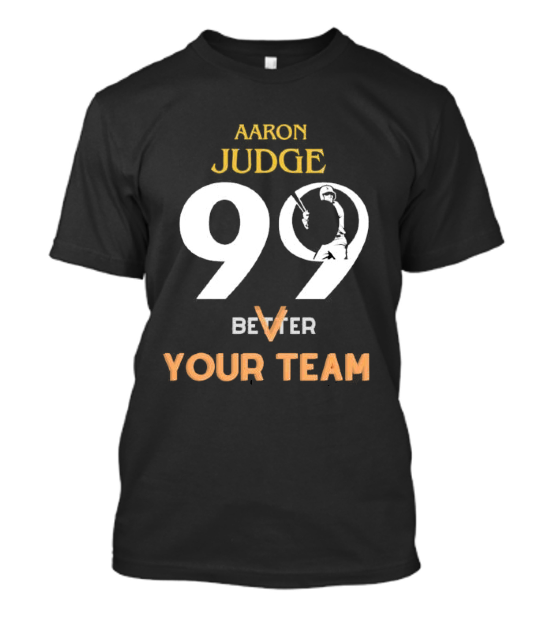 Aaron Judge 99 Better V Your Team T-Shirt