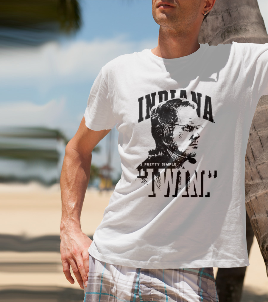 Indiana Coach Cignetti It's Pretty Simple I Win T-Shirt