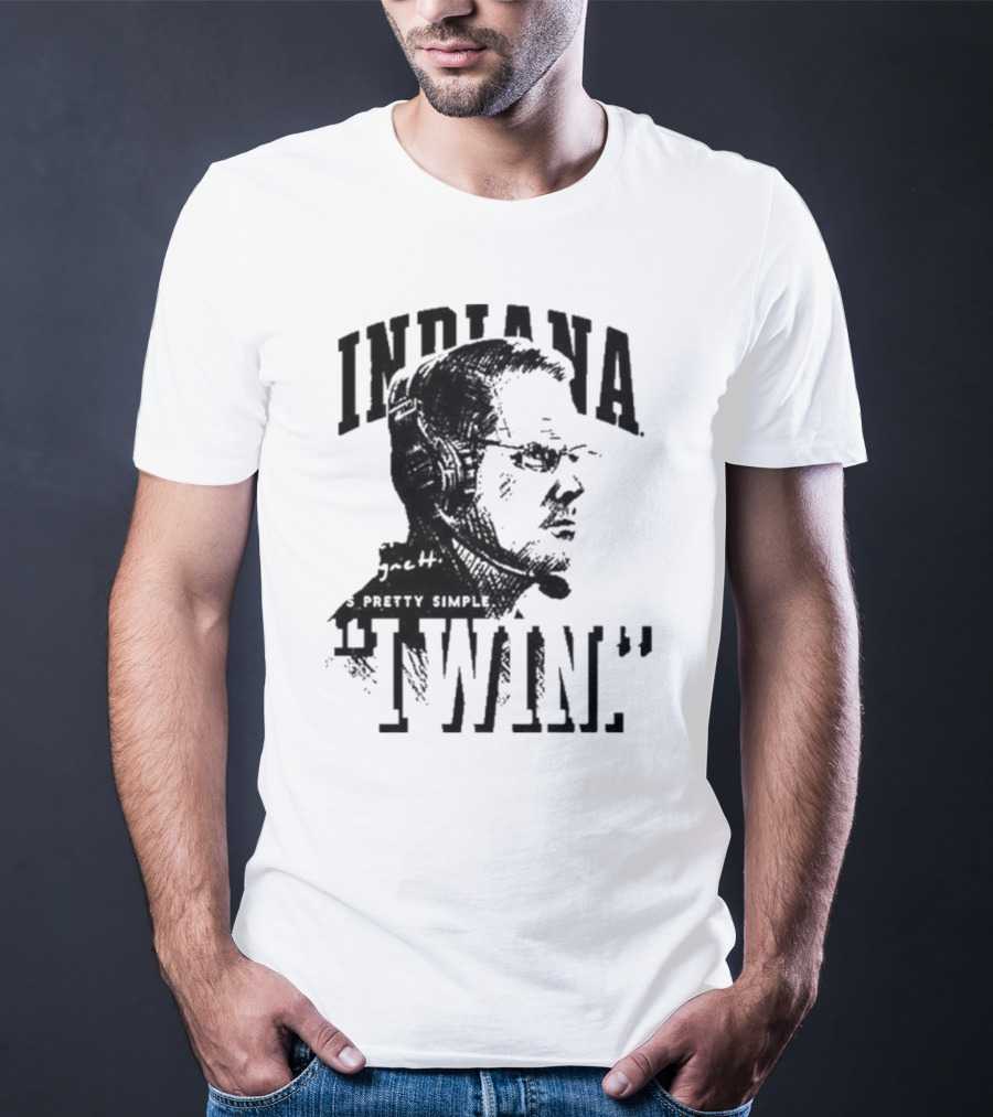 Indiana Coach Cignetti It's Pretty Simple I Win T-Shirt