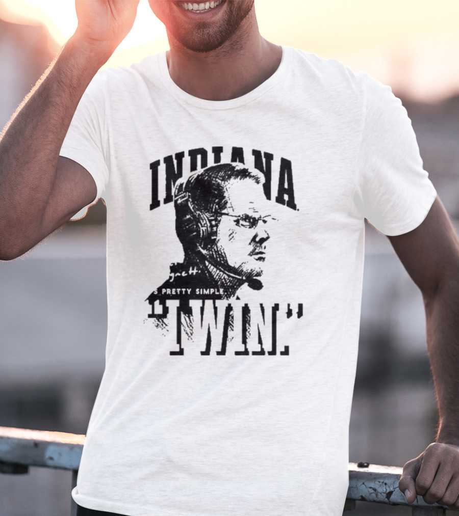 Indiana Coach Cignetti It's Pretty Simple I Win T-Shirt