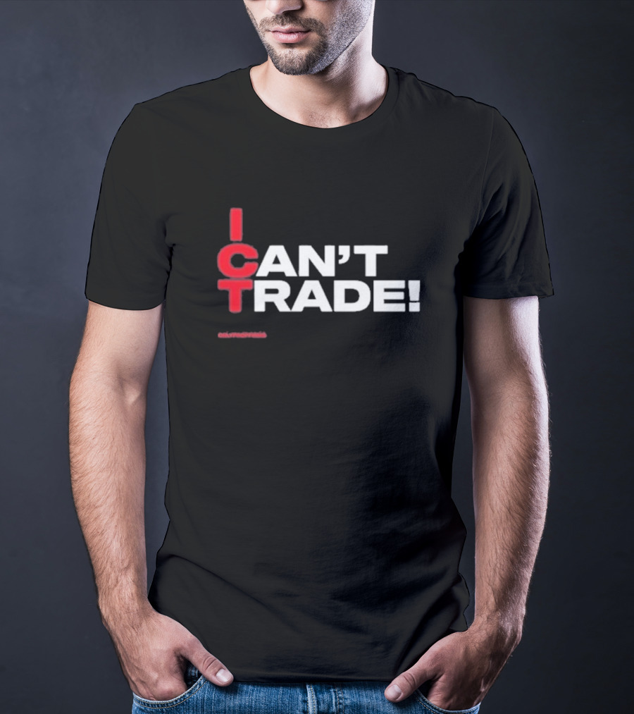 I Can't Trade ICT Can't Trade T-Shirt