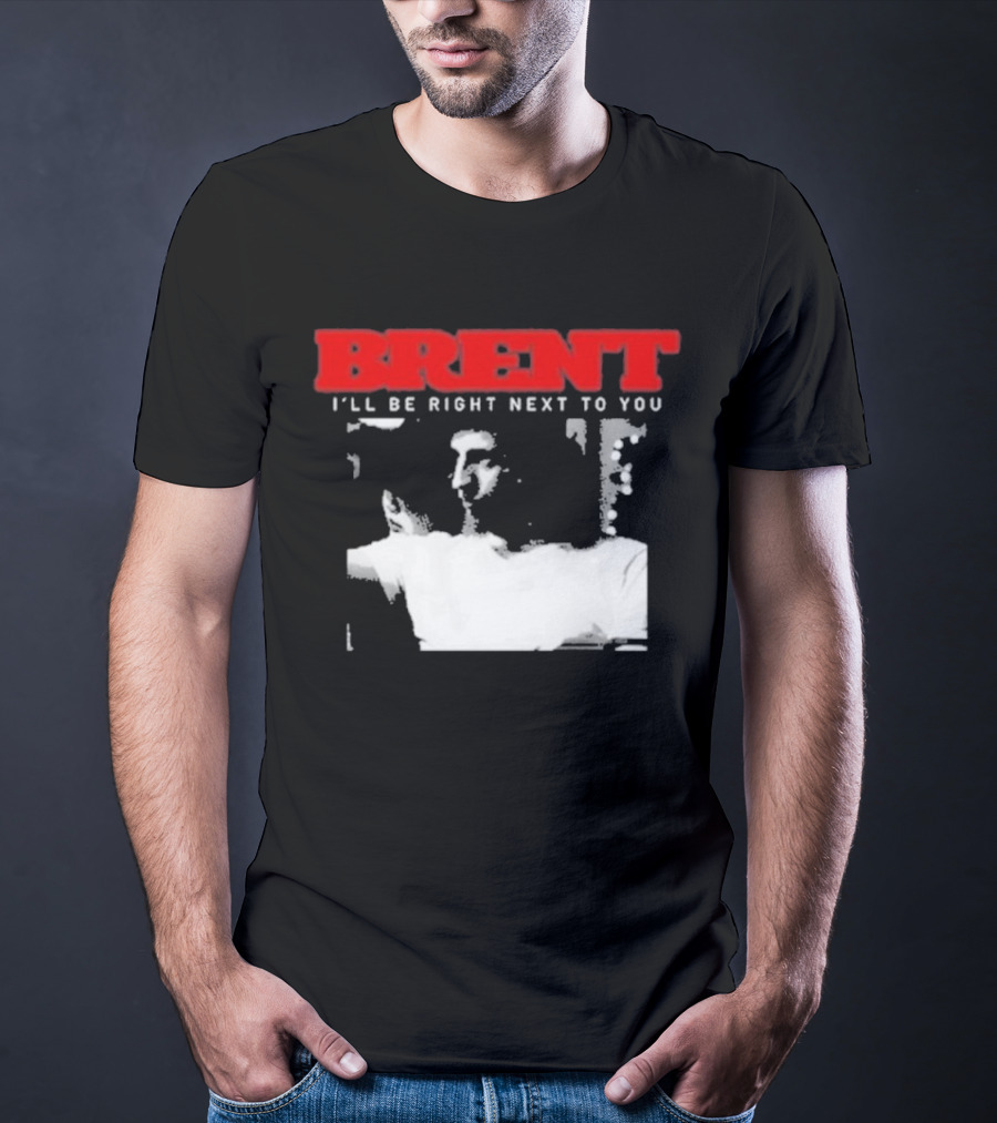 Brent I'll Be Right Next To You Retro Monochrome T-Shirt