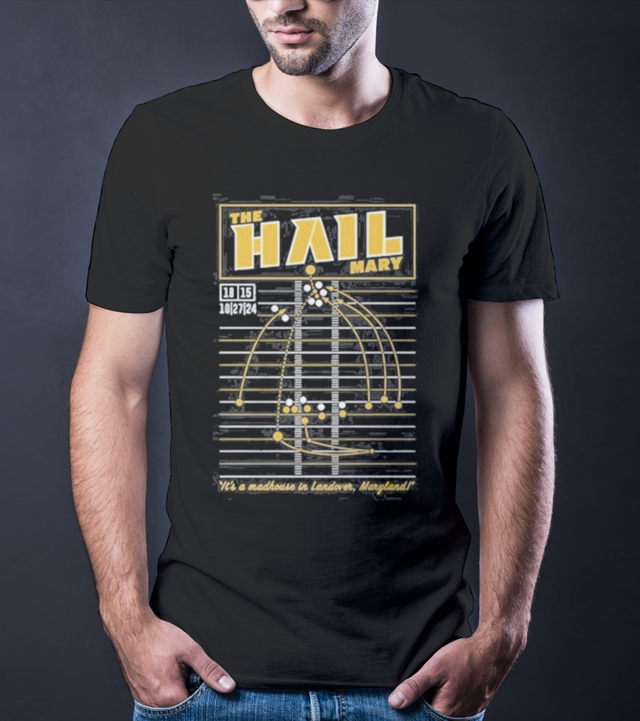 The Hail Mary 18 15 10 27 24 It’s A Madhouse In Landover Maryland T-Shirt