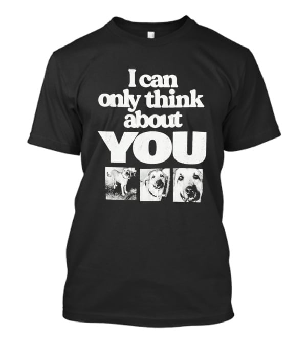I Can Only Think About You Dog Images Zara T-Shirt