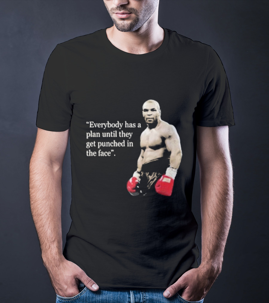 Iron Mike Tyson Everybody Has A Plan Until They Get Punched In The Face Boxing Legend T-Shirt