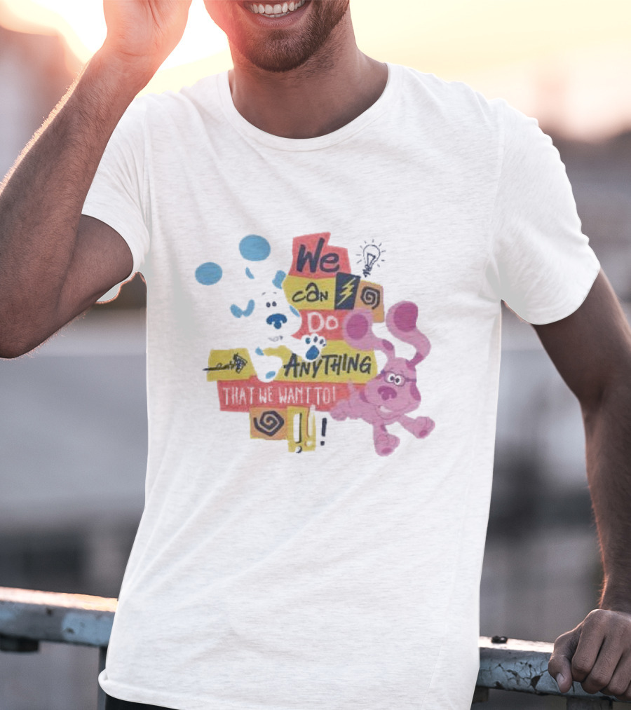 We Can Do Anything That We Want To Blue Clues Toddler T-Shirt