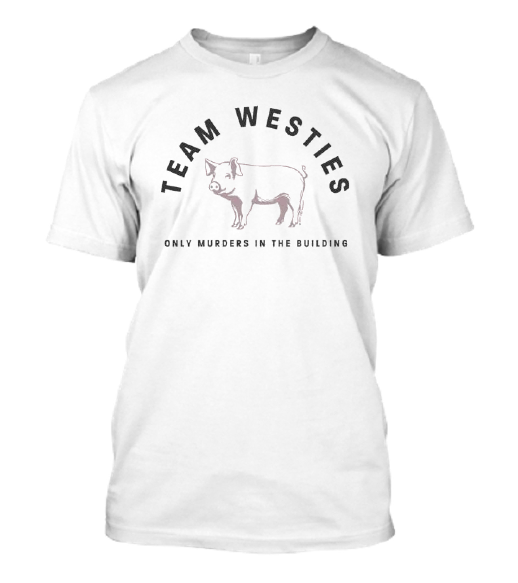 Team Westies Only Murders In The Building Pig T-Shirt