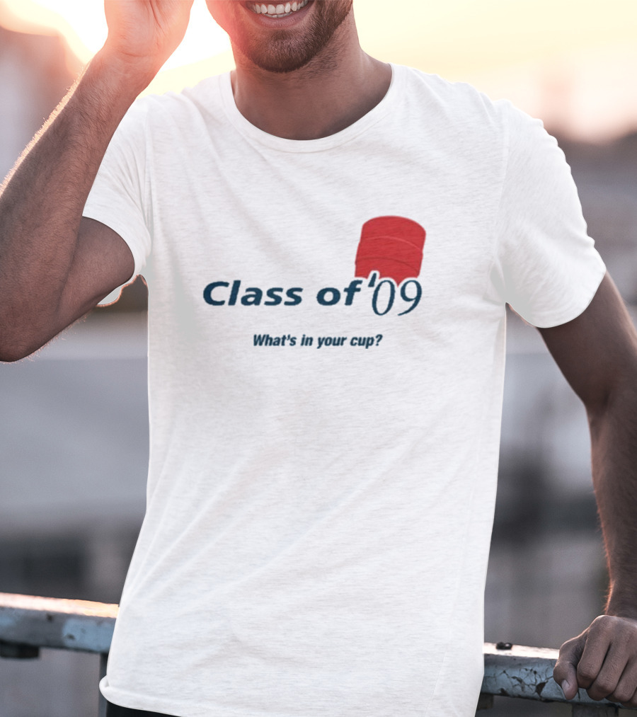 Class Of ’09 Double Cup What's In Your Cup? T-Shirt