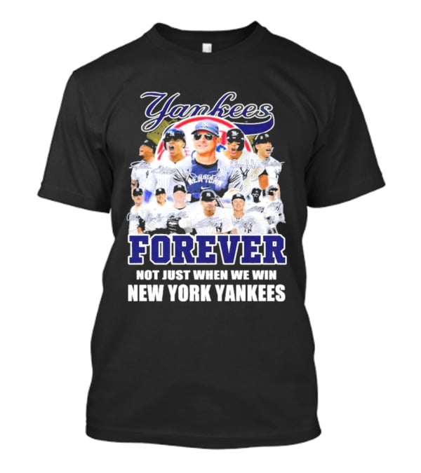 Yankees Forever Not Just When We Win New York Yankees Fan T-Shirt