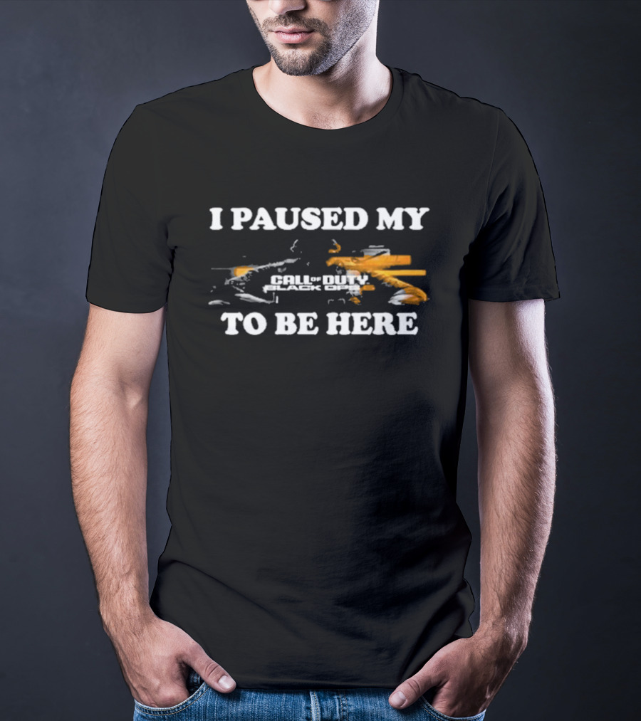 Call Of Duty Black Ops I Paused My Game To Be Here T-Shirt