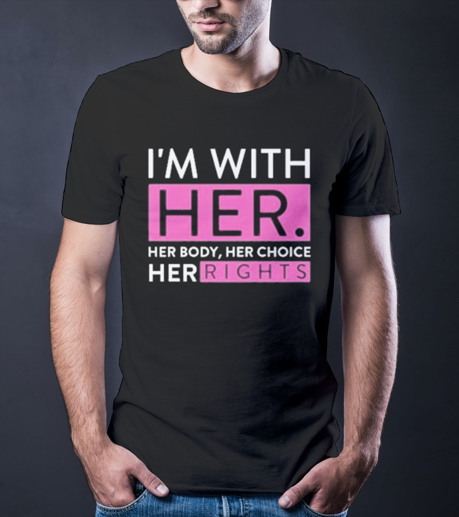 I'm With Her Body Her Choice Her Rights T-Shirt