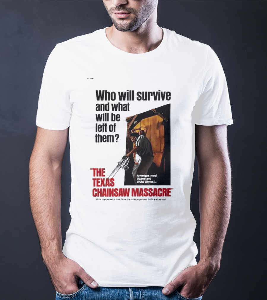 The Texas Chainsaw Massacre Who Will Survive And What Will Be Left Of Them America's Most Bizarre And Brutal Crimes T-Shirt