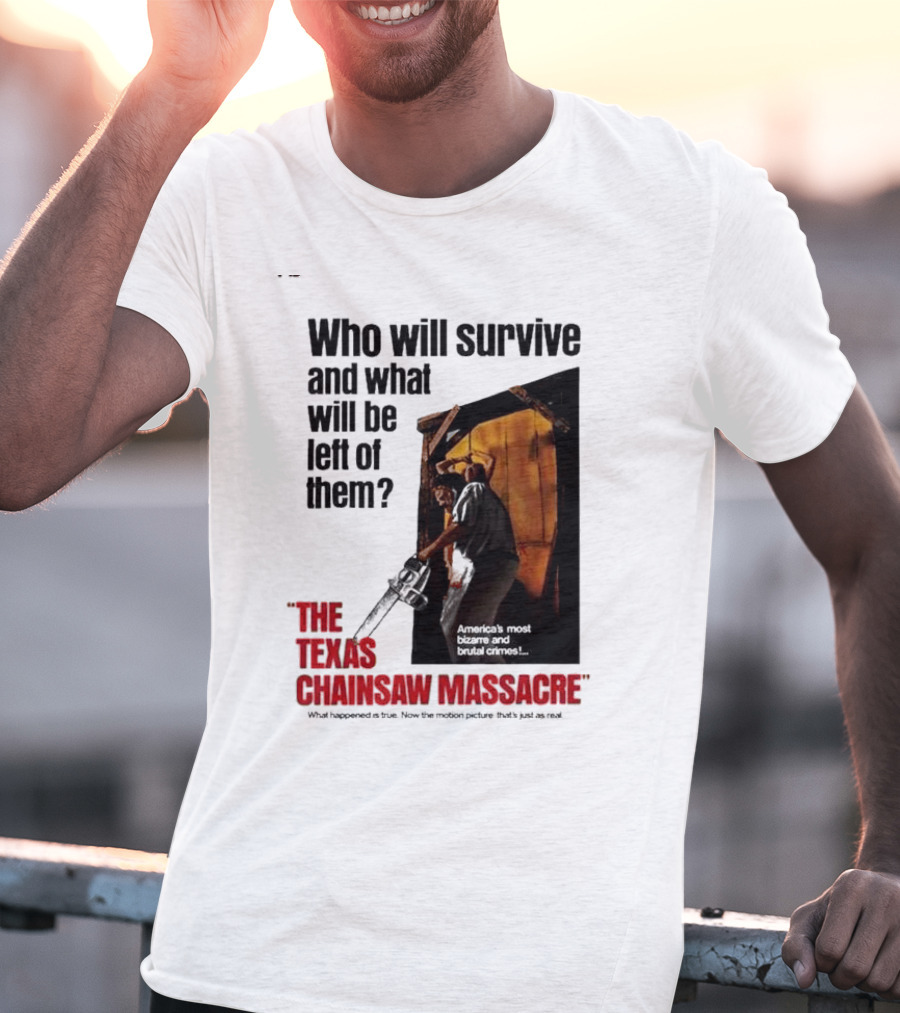 The Texas Chainsaw Massacre Who Will Survive And What Will Be Left Of Them America's Most Bizarre And Brutal Crimes T-Shirt