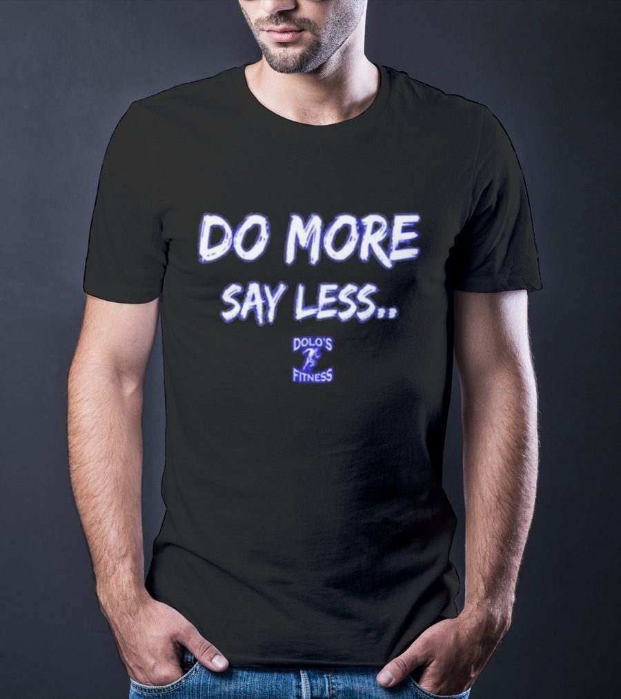 Do More Say Less Dolo's Fitness T-Shirt
