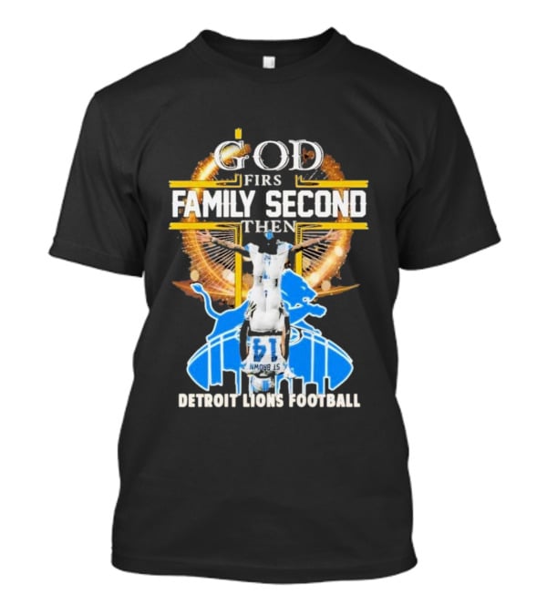 God First Family Second Then Detroit Lions Football T-Shirt