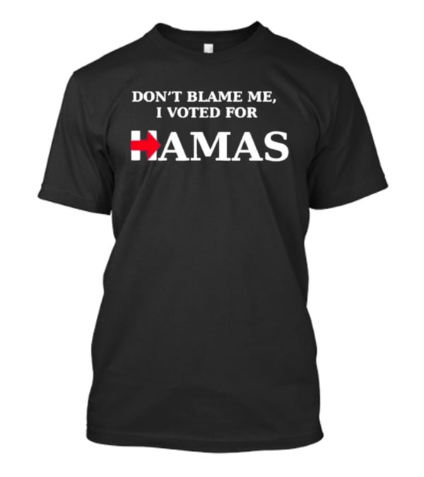 Don't Blame Me I Voted For Hamas With Red Arrow T-Shirt