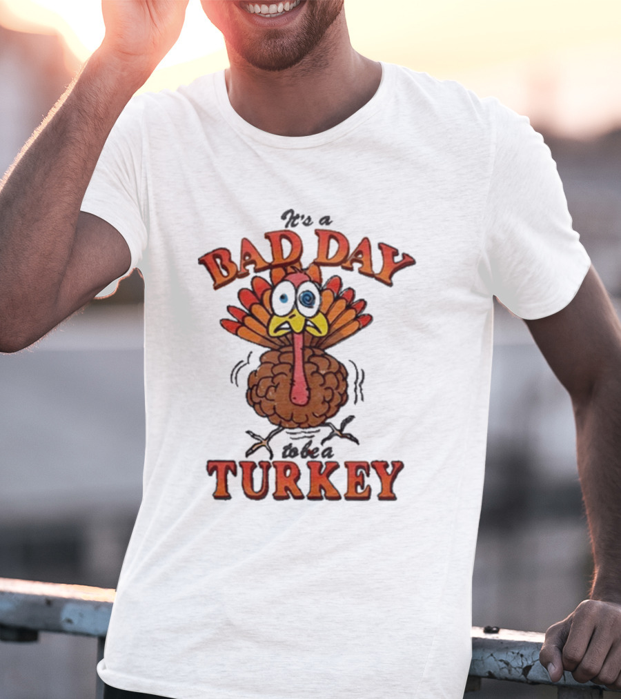 It's A Bad Day To Be A Turkey Cartoon Turkey T-Shirt