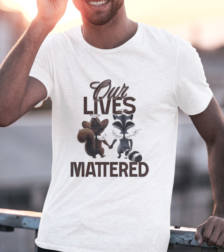 Our Lives Mattered Squirrel Peanut And Fred Raccoon Justice For Peanut The Squirrel T-Shirt