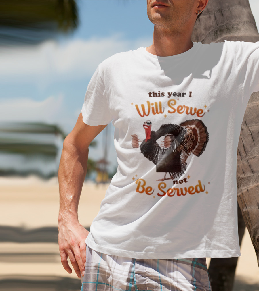 This Year I Will Serve Not Be Served Turkey With Purse T-Shirt