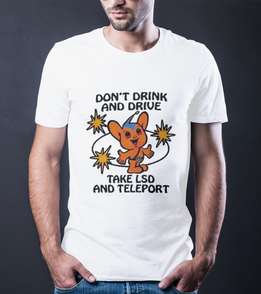 Don’t Drink And Drive Take LSD And Teleport Cartoon Character Peace Symbol Stars T-Shirt