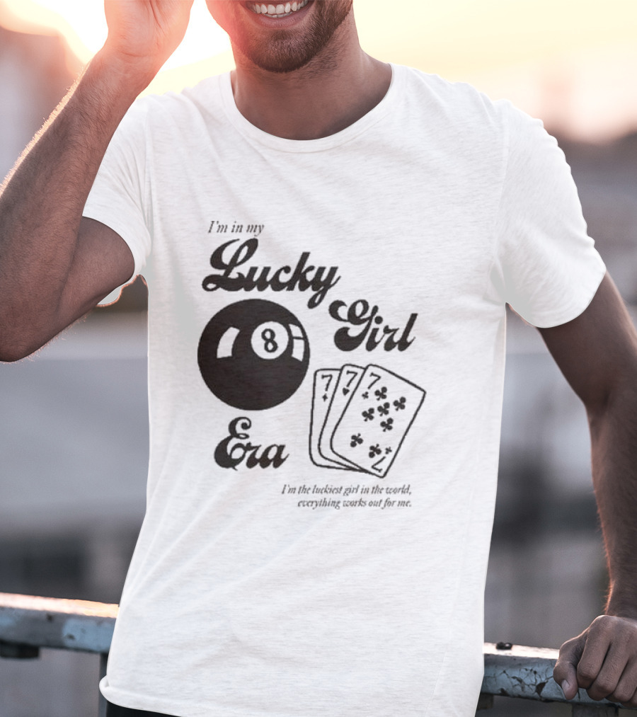 I'm In My Lucky Girl Era 8 Ball And Lucky Cards I'm The Luckiest Girl In The World Everything Works Out For Me T-Shirt
