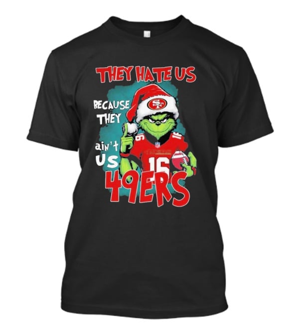 They Hate Us Because They Ain't Us 49ers Grinch Santa Hat Football T-Shirt