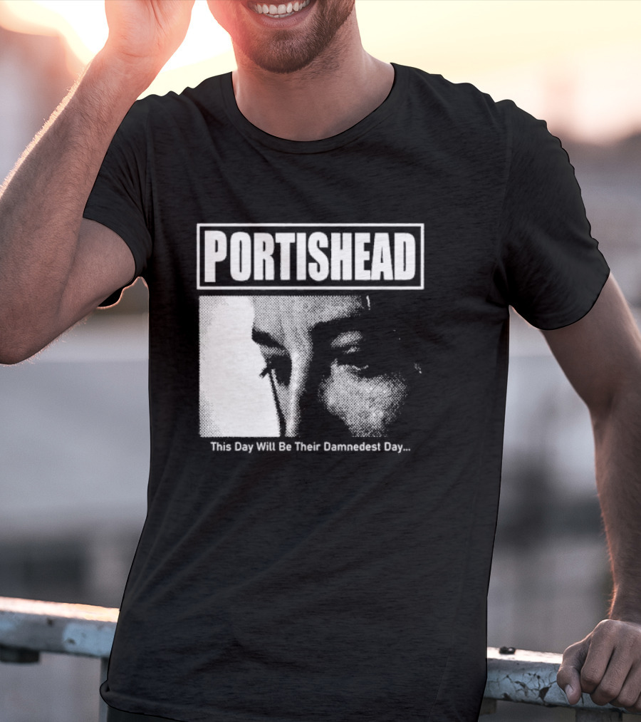 Portishead This Day Will Be Their Damnedest Day Monochrome T-Shirt