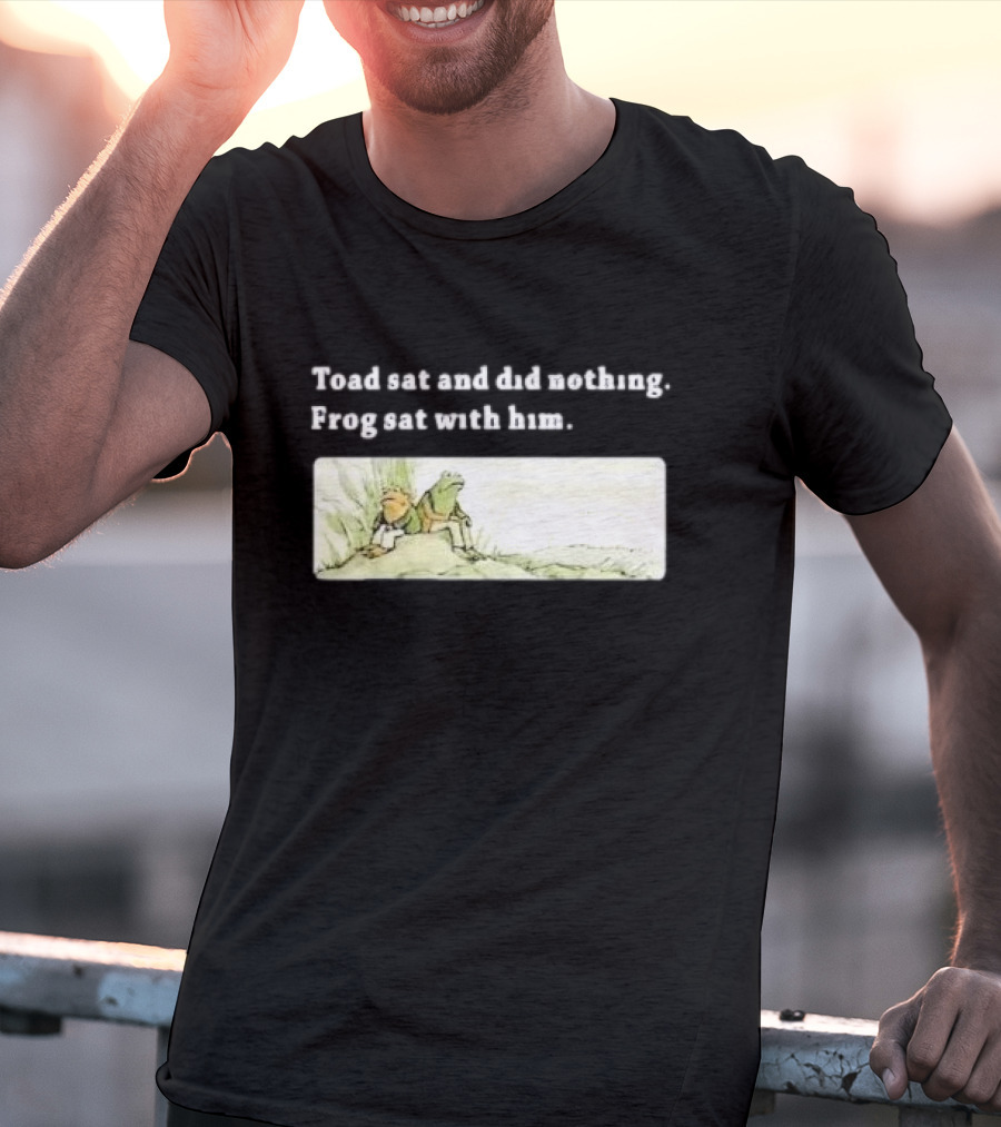 Toad Sat And Did Nothing Frog Sat With Him Children’s Book T-Shirt