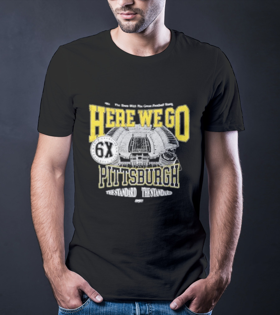 Here We Go Pittsburgh 6X The Standard The Standard Football Team T-Shirt