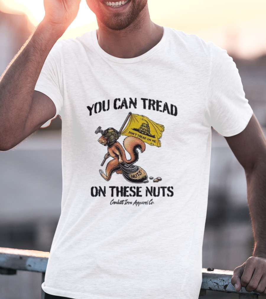 You Can Tread On These Nuts Don't Tread On Me Squirrel Combat Iron Apparel Co T-Shirt