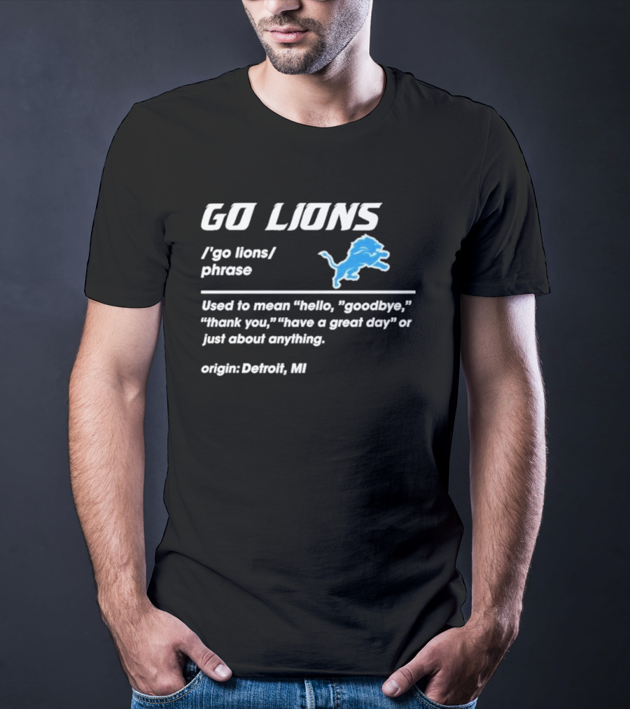 Go Lions Phrase Used For Anything Origin Detroit MI T-Shirt