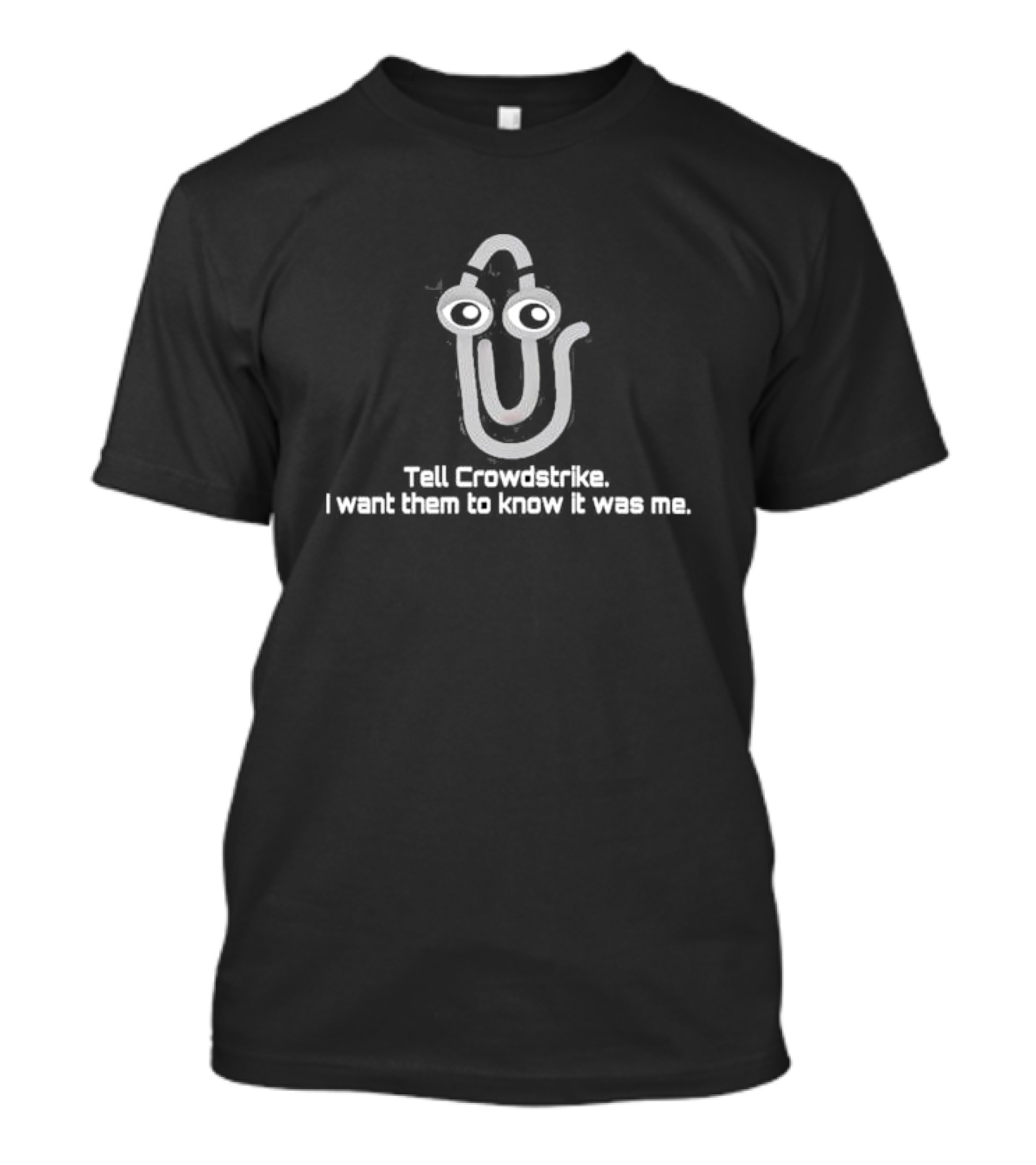 Tell Crowdstrike I Want Them To Know It Was Me Clippy Meme T-Shirt