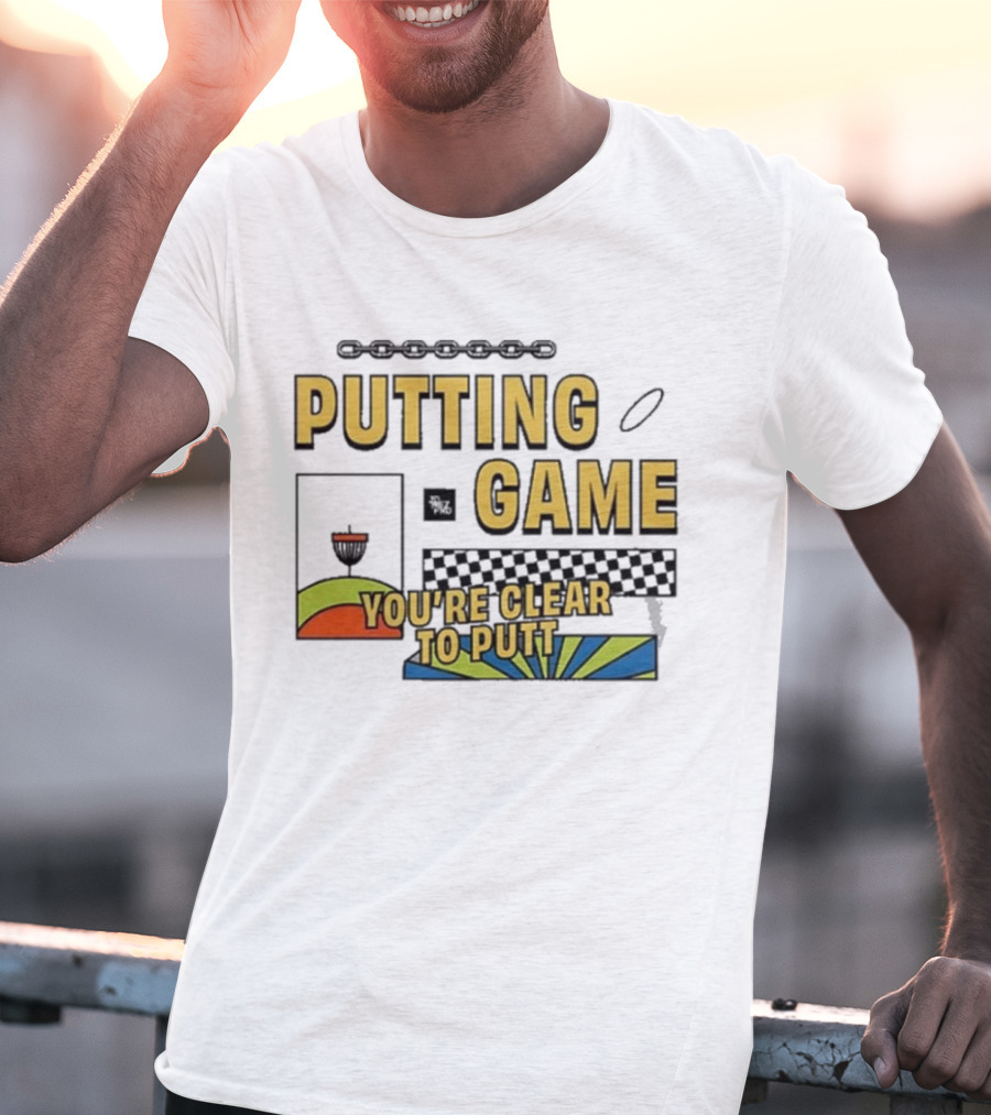 Putting Game You're Clear To Putt Disc Golf T-Shirt