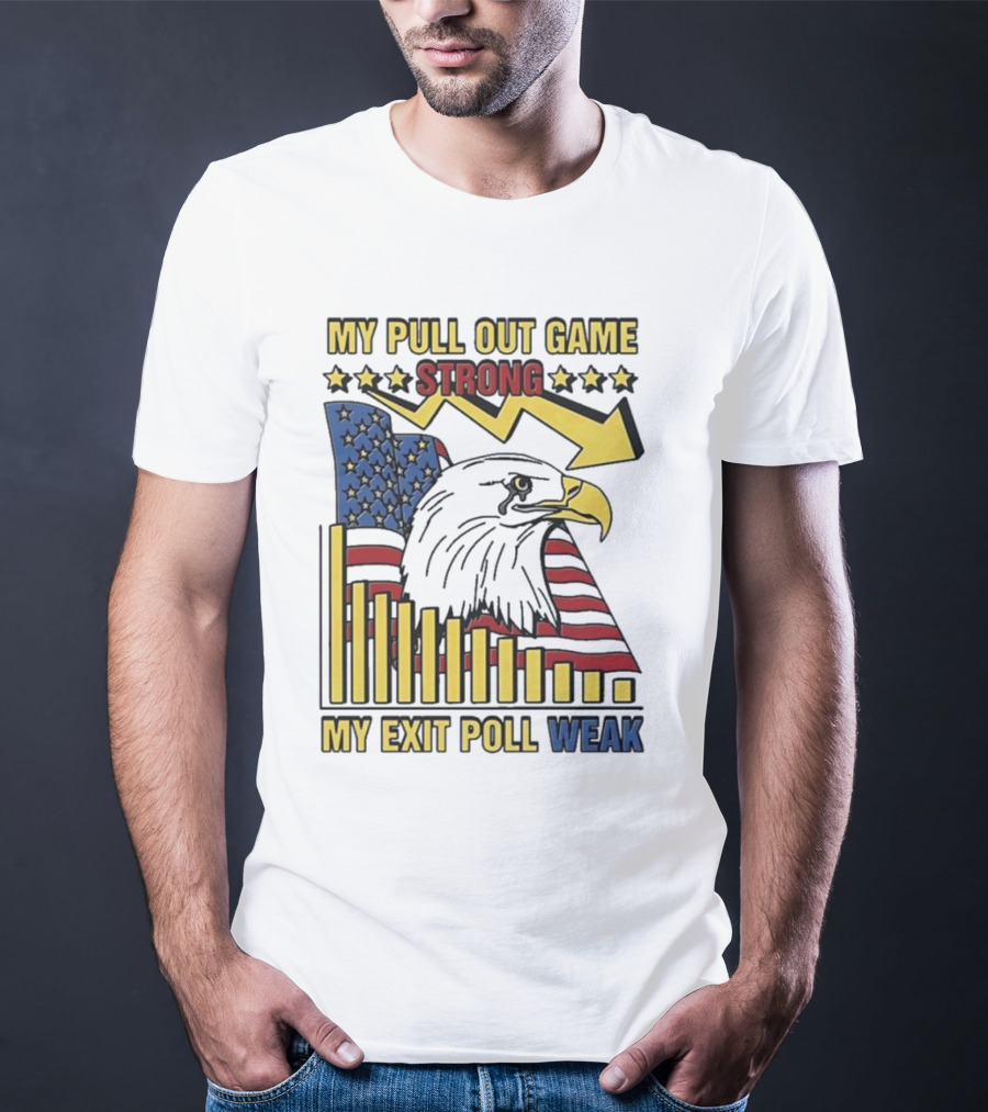My Pull Out Game Strong My Exit Poll Weak Eagle American Flag And Arrow T-Shirt