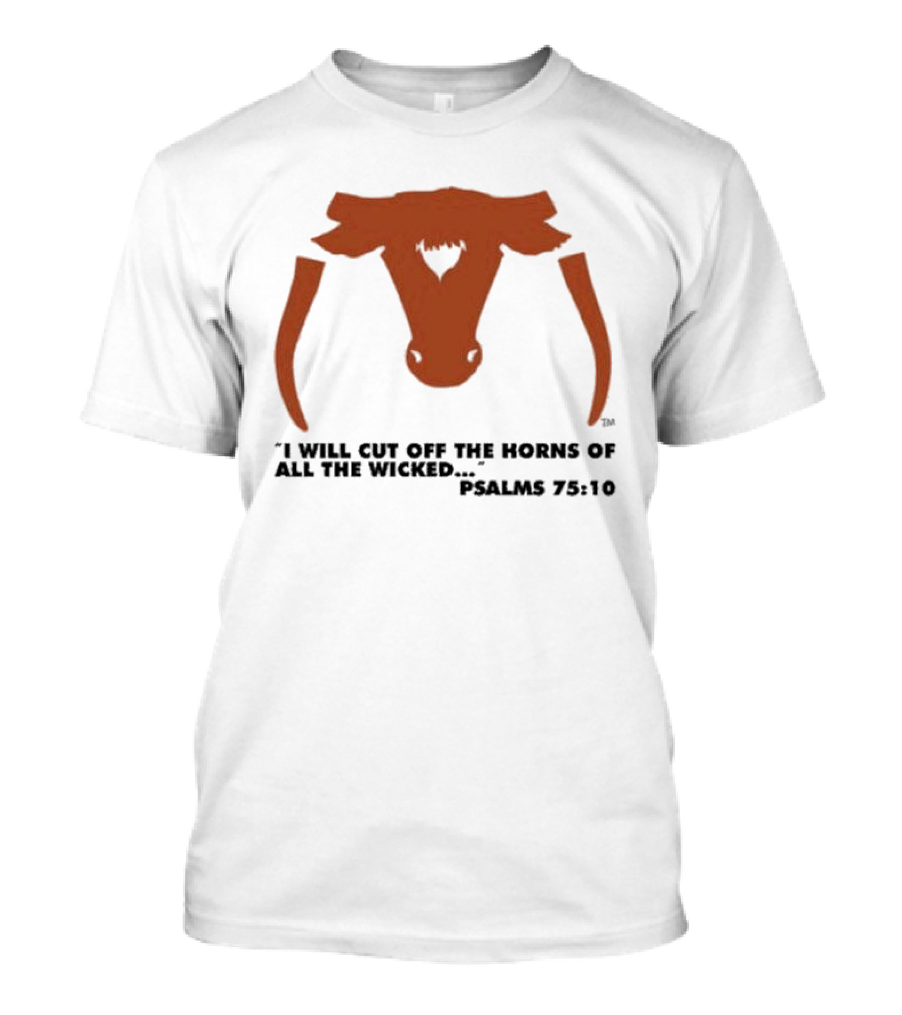 Texas Longhorns I Will Cut Off The Horns Of All The Wicked Psalms 75:10 T-Shirt