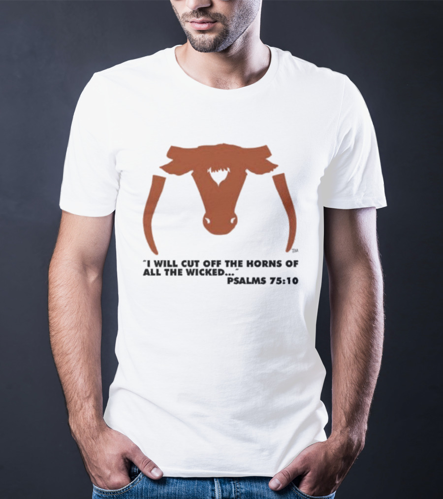 Texas Longhorns I Will Cut Off The Horns Of All The Wicked Psalms 75:10 T-Shirt