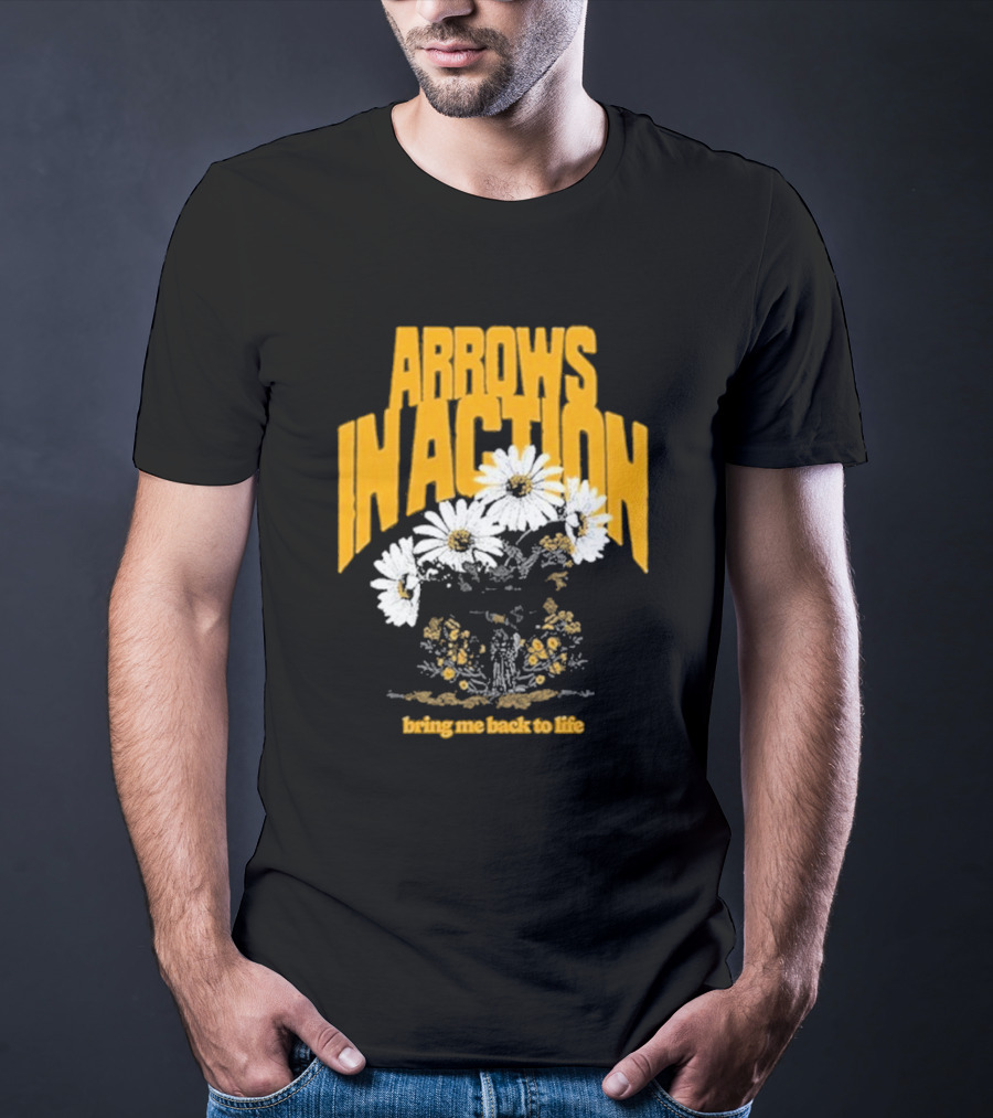 Arrows In Action Daisy Bring Me Back To Life Flowers T-Shirt