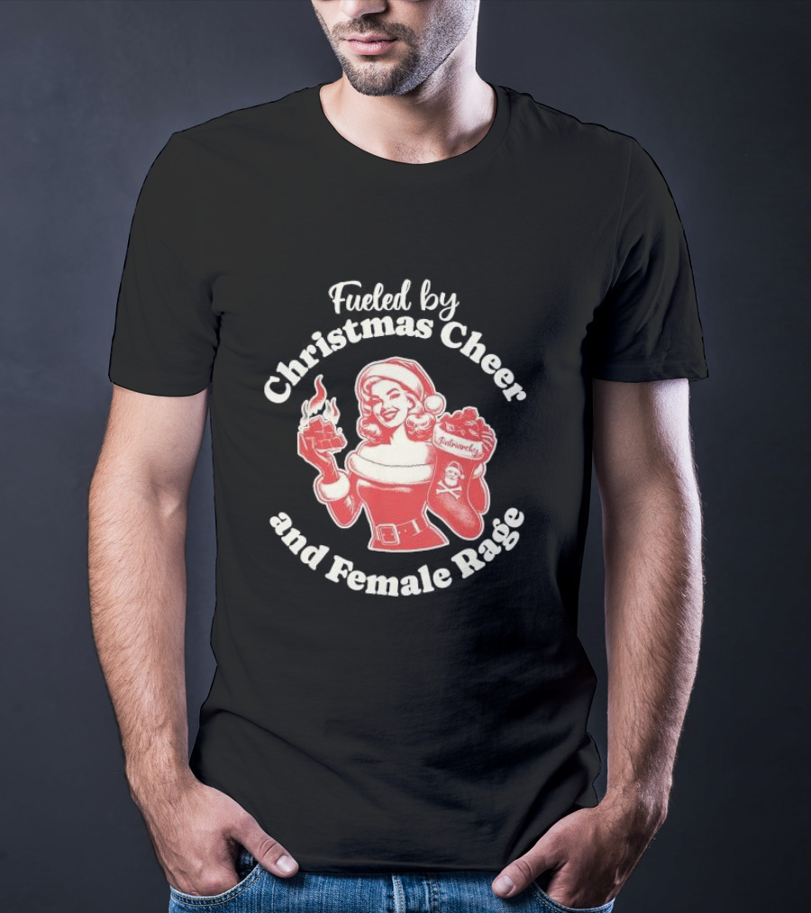 Fueled By Christmas Cheer And Female Rage Retro Santa Pinup T-Shirt