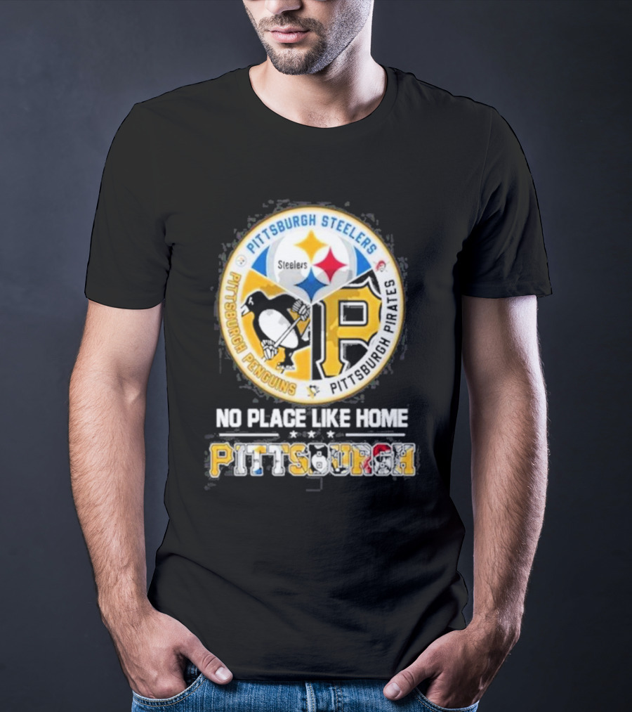 Pittsburgh Steelers Penguins Pirates No Place Like Home Pittsburgh T-Shirt