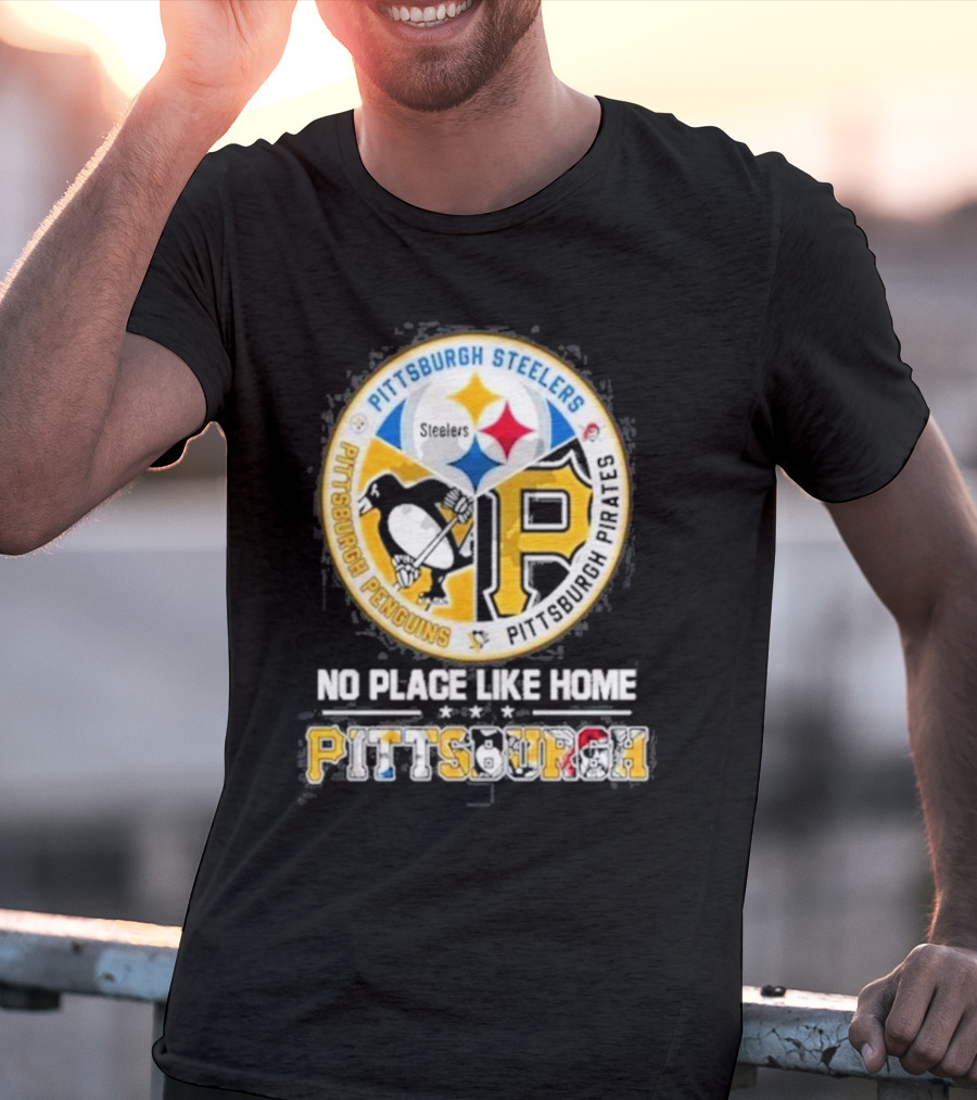 Pittsburgh Steelers Penguins Pirates No Place Like Home Pittsburgh T-Shirt
