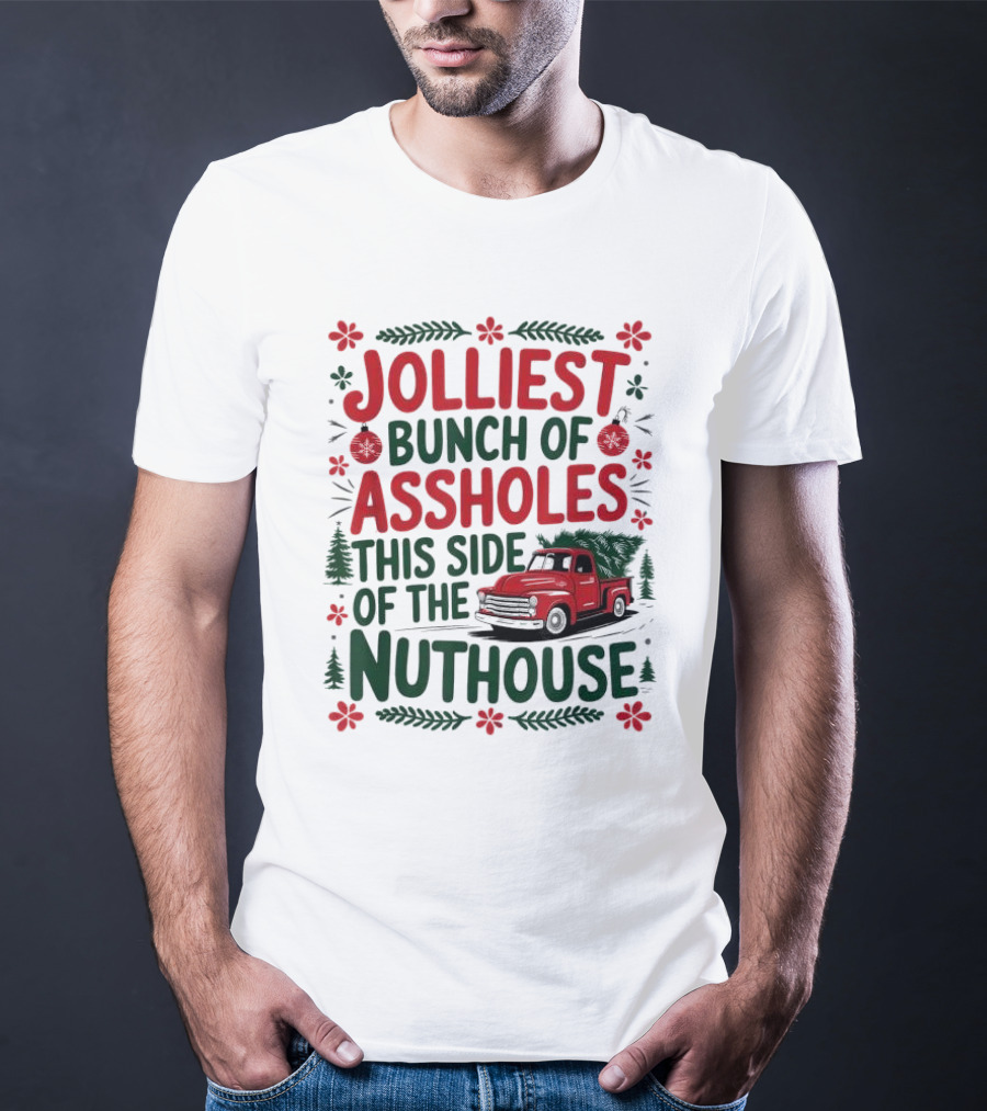 Jolliest Bunch Of Assholes This Side Of The Nuthouse Christmas Truck Sweater T-Shirt
