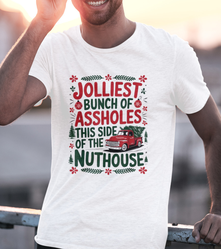 Jolliest Bunch Of Assholes This Side Of The Nuthouse Christmas Truck Sweater T-Shirt