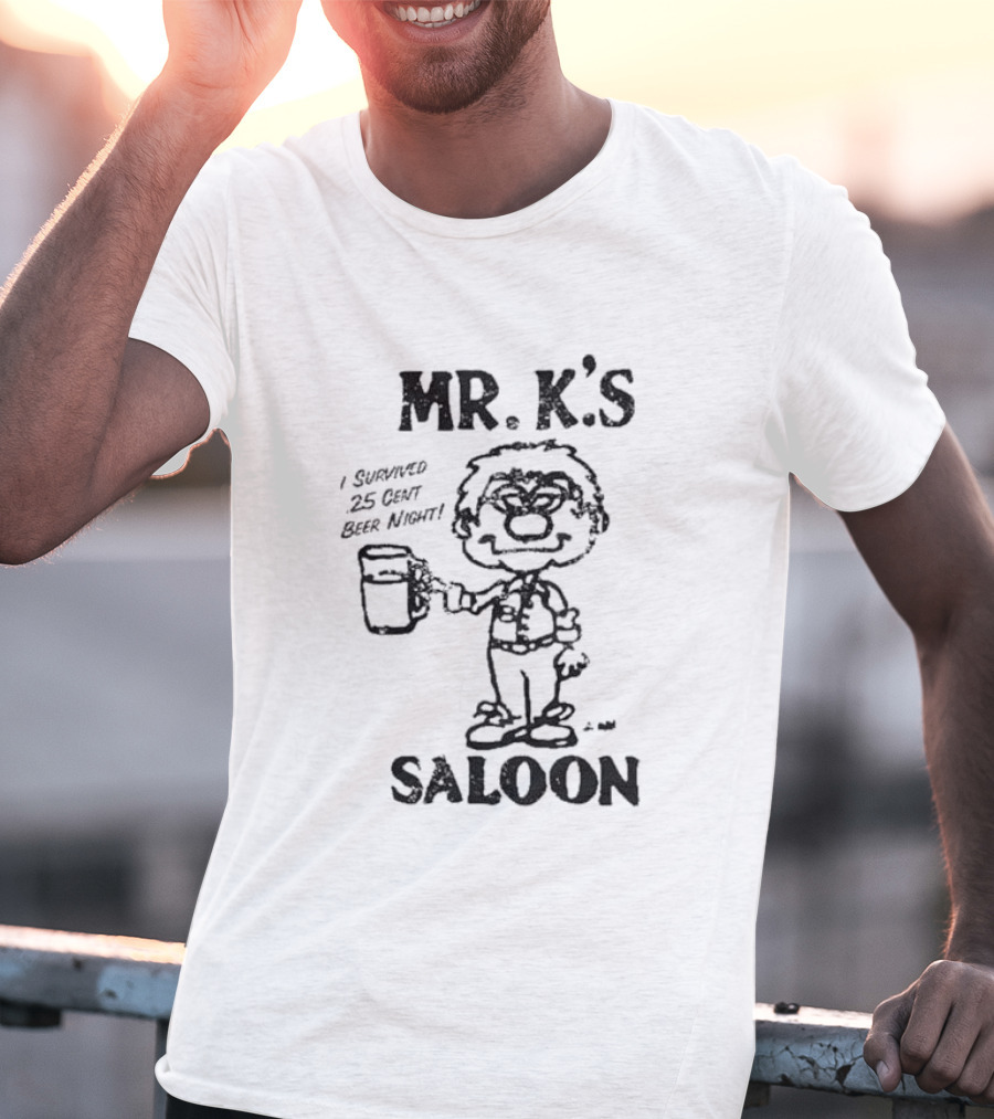MR. K'S SALOON I SURVIVED 25 CENT BEER NIGHT T-Shirt