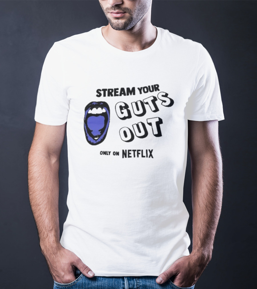 Stream Your Guts Out Only On Netflix Mouth T-Shirt