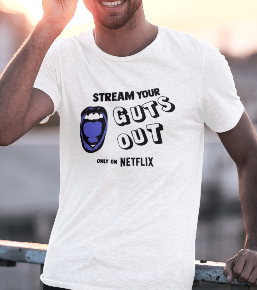 Stream Your Guts Out Only On Netflix Mouth T-Shirt